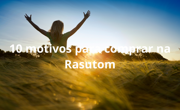 10 motivos para comprar na Rasutom